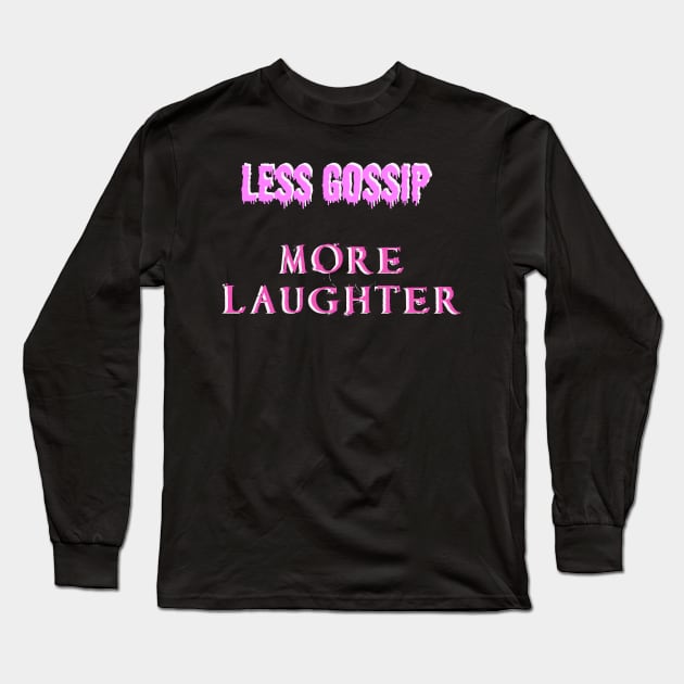 Less gossip, more laughter Long Sleeve T-Shirt by CreaKat